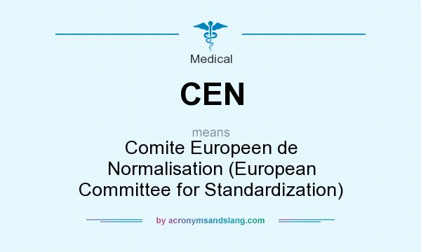 What does CEN mean? It stands for Comite Europeen de Normalisation (European Committee for Standardization)