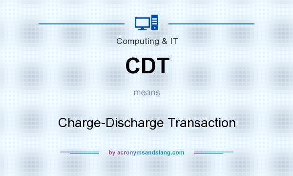 What does CDT mean? It stands for Charge-Discharge Transaction