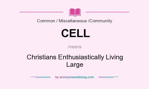What does CELL mean? It stands for Christians Enthusiastically Living Large