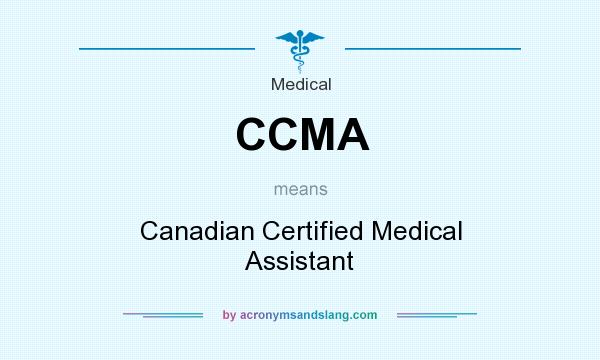What does CCMA mean? It stands for Canadian Certified Medical Assistant
