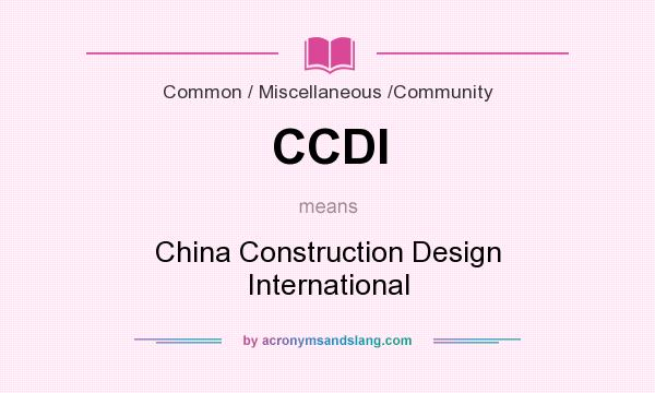 What does CCDI mean? It stands for China Construction Design International