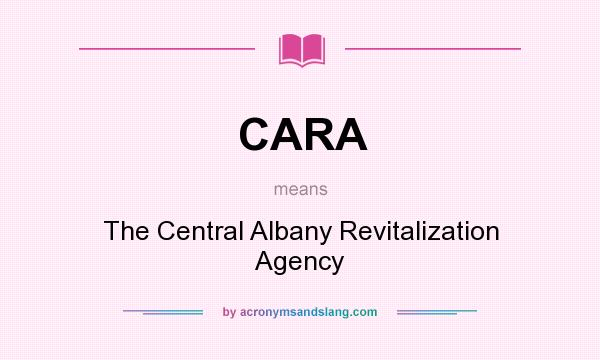 What does CARA mean? It stands for The Central Albany Revitalization Agency
