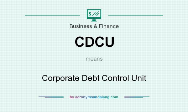 What does CDCU mean? It stands for Corporate Debt Control Unit