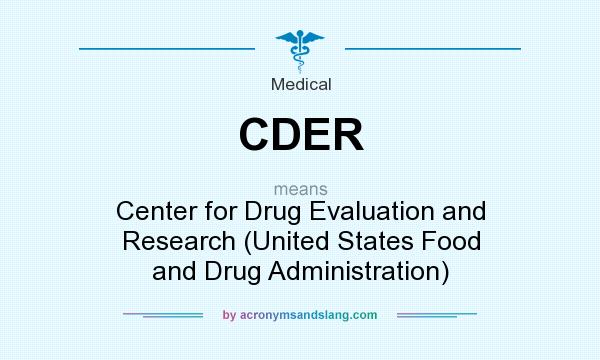 What does CDER mean? It stands for Center for Drug Evaluation and Research (United States Food and Drug Administration)