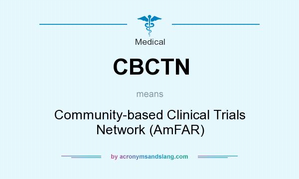 What does CBCTN mean? It stands for Community-based Clinical Trials Network (AmFAR)