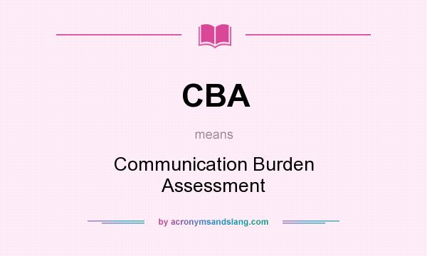 What does CBA mean? It stands for Communication Burden Assessment