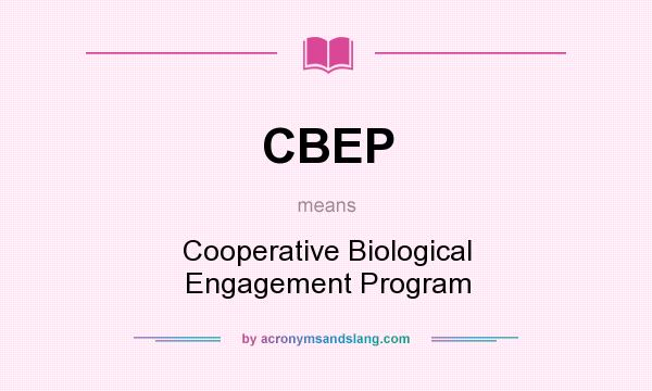 What does CBEP mean? It stands for Cooperative Biological Engagement Program