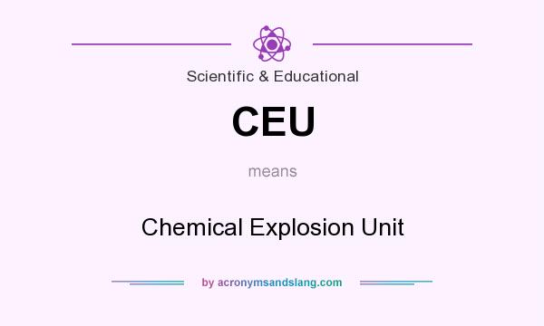 What does CEU mean? It stands for Chemical Explosion Unit