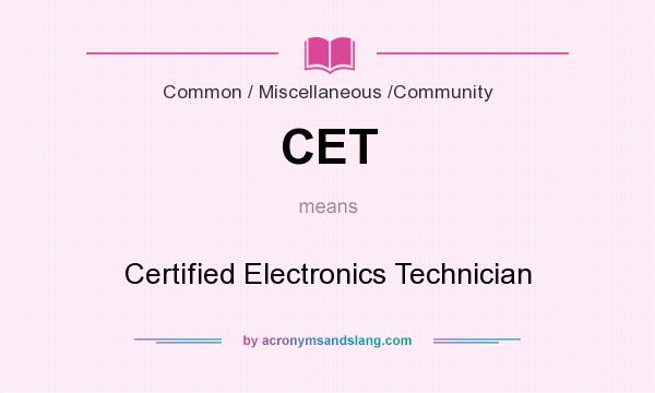 What does CET mean? It stands for Certified Electronics Technician