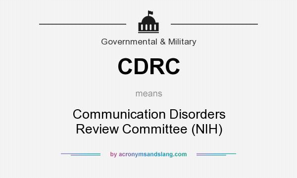 What does CDRC mean? It stands for Communication Disorders Review Committee (NIH)