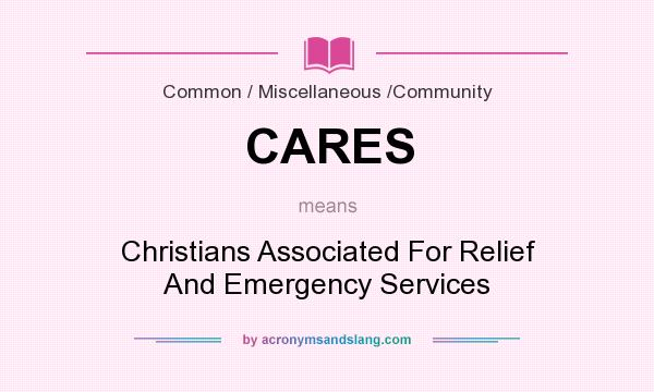 What does CARES mean? It stands for Christians Associated For Relief And Emergency Services