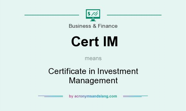 What does Cert IM mean? It stands for Certificate in Investment Management