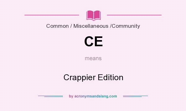 What does CE mean? It stands for Crappier Edition