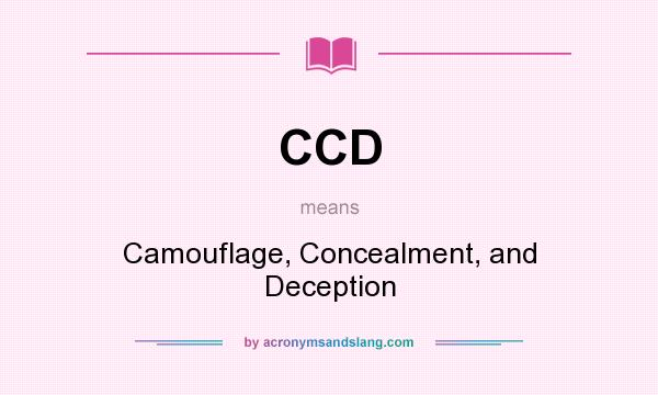 What does CCD mean? It stands for Camouflage, Concealment, and Deception