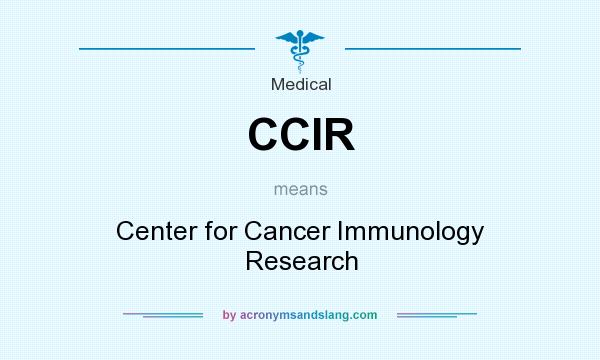 What does CCIR mean? It stands for Center for Cancer Immunology Research