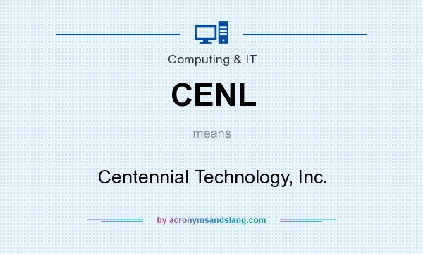 What does CENL mean? It stands for Centennial Technology, Inc.