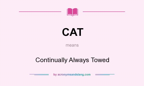 What does CAT mean? It stands for Continually Always Towed