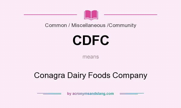 What does CDFC mean? It stands for Conagra Dairy Foods Company