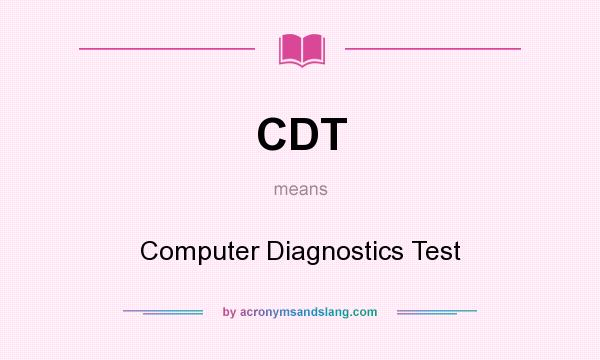 What does CDT mean? It stands for Computer Diagnostics Test