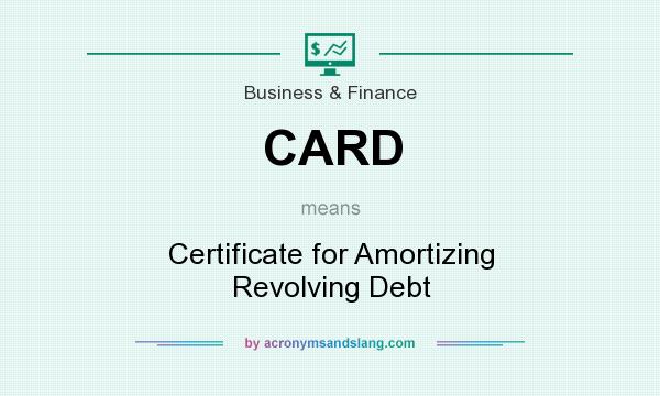 What does CARD mean? It stands for Certificate for Amortizing Revolving Debt