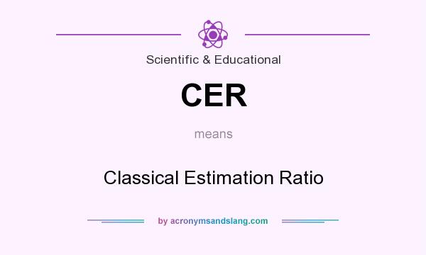 What does CER mean? It stands for Classical Estimation Ratio