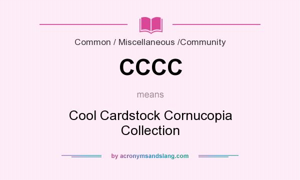What does CCCC mean? It stands for Cool Cardstock Cornucopia Collection