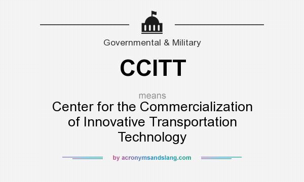 What does CCITT mean? It stands for Center for the Commercialization of Innovative Transportation Technology