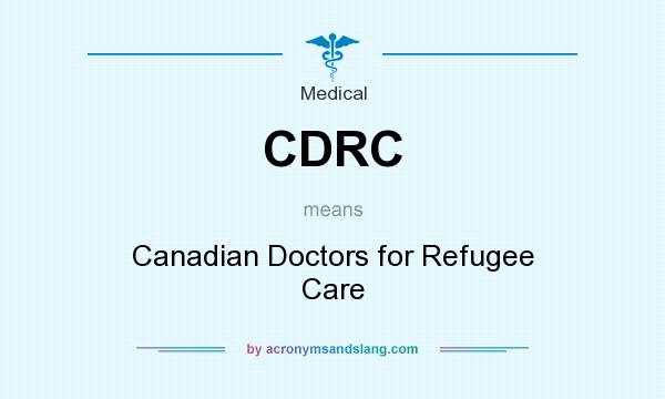 What does CDRC mean? It stands for Canadian Doctors for Refugee Care