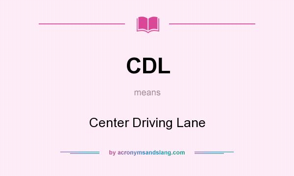 What does CDL mean? It stands for Center Driving Lane