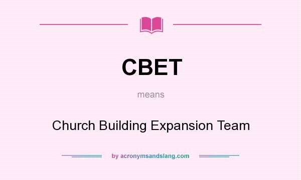What does CBET mean? It stands for Church Building Expansion Team
