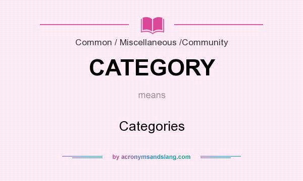 What does CATEGORY mean? It stands for Categories