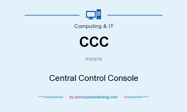 What does CCC mean? It stands for Central Control Console