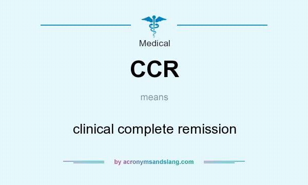 What does CCR mean? It stands for clinical complete remission