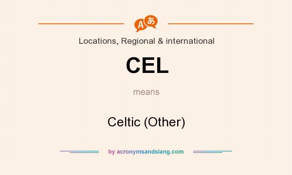 What does CEL mean? It stands for Celtic (Other)