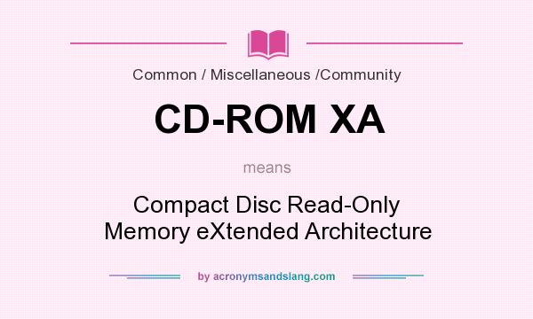 What does CD-ROM XA mean? It stands for Compact Disc Read-Only Memory eXtended Architecture
