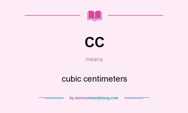 What does CC mean? It stands for cubic centimeters