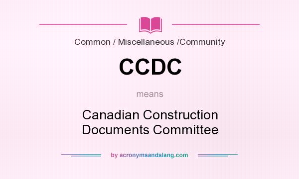 What does CCDC mean? It stands for Canadian Construction Documents Committee