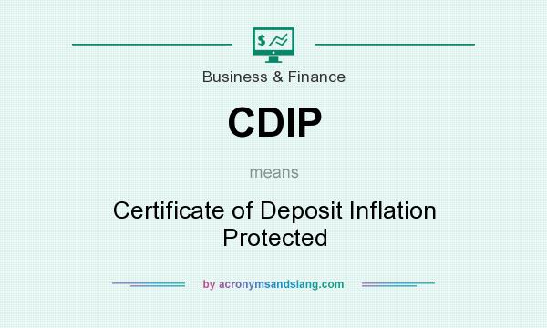 What does CDIP mean? It stands for Certificate of Deposit Inflation Protected