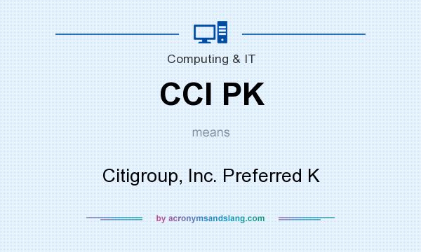 What does CCI PK mean? It stands for Citigroup, Inc. Preferred K