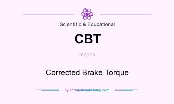 What does CBT mean? It stands for Corrected Brake Torque