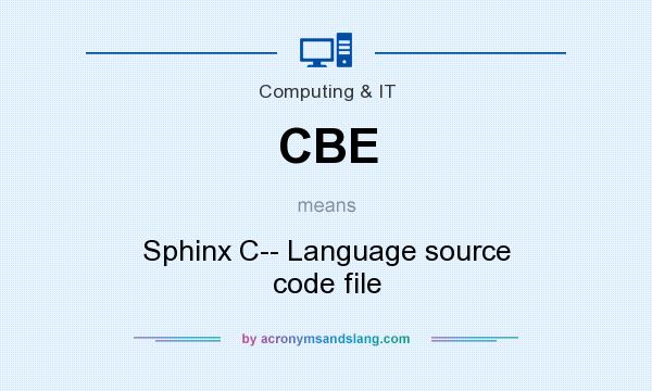 What does CBE mean? It stands for Sphinx C-- Language source code file