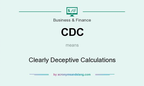 What does CDC mean? It stands for Clearly Deceptive Calculations