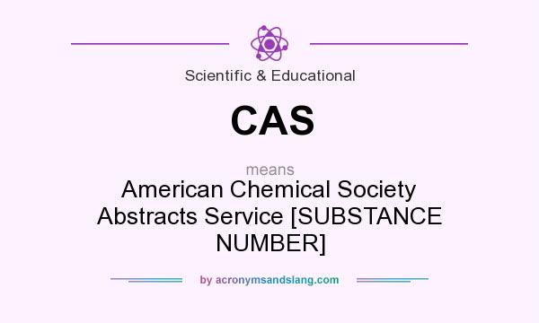 What does CAS mean? It stands for American Chemical Society Abstracts Service [SUBSTANCE NUMBER]