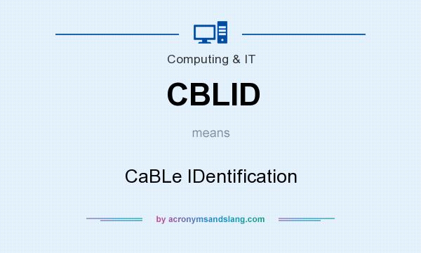 What does CBLID mean? It stands for CaBLe IDentification