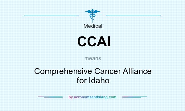 What does CCAI mean? It stands for Comprehensive Cancer Alliance for Idaho