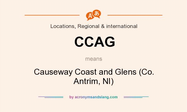 What does CCAG mean? It stands for Causeway Coast and Glens (Co. Antrim, NI)