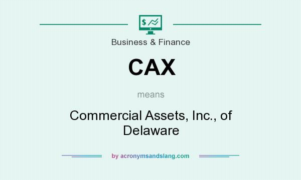 What does CAX mean? It stands for Commercial Assets, Inc., of Delaware
