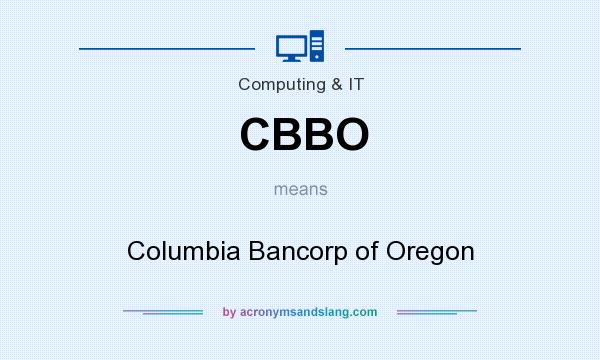 What does CBBO mean? It stands for Columbia Bancorp of Oregon