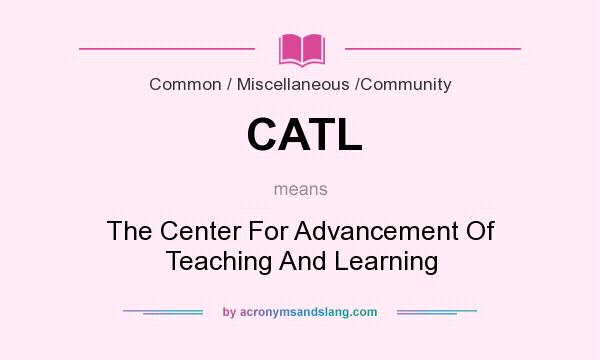 What does CATL mean? It stands for The Center For Advancement Of Teaching And Learning
