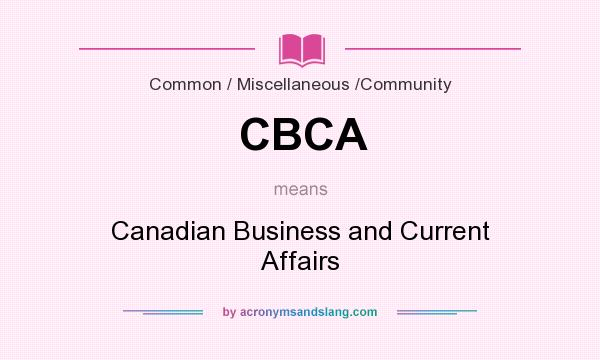 What does CBCA mean? It stands for Canadian Business and Current Affairs